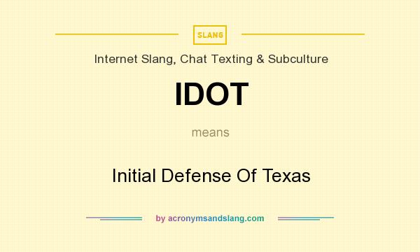 What does IDOT mean? It stands for Initial Defense Of Texas