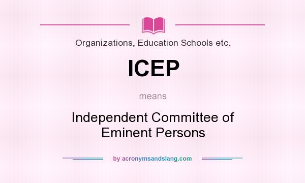 What does ICEP mean? It stands for Independent Committee of Eminent Persons