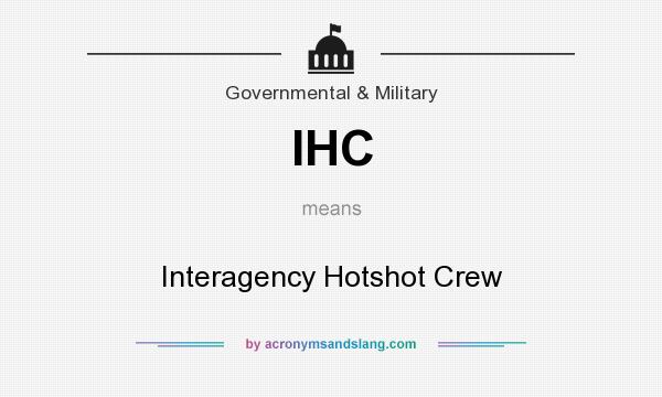 What does IHC mean? It stands for Interagency Hotshot Crew