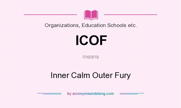 What does ICOF mean? It stands for Inner Calm Outer Fury
