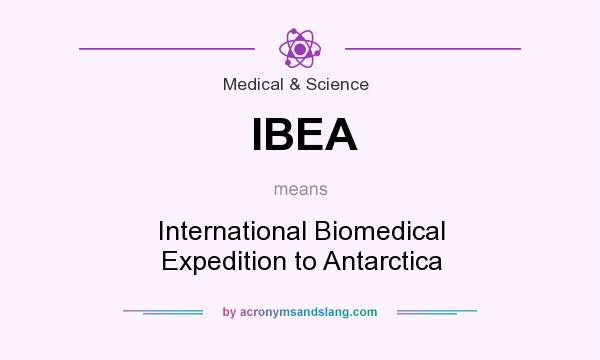 What does IBEA mean? It stands for International Biomedical Expedition to Antarctica