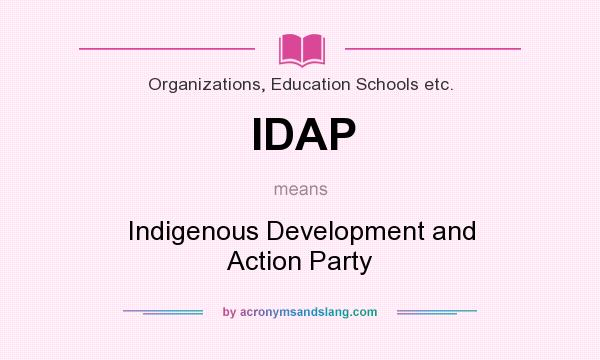 What does IDAP mean? It stands for Indigenous Development and Action Party