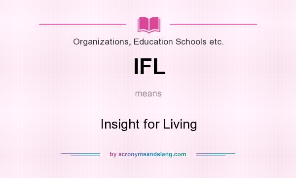 What does IFL mean? It stands for Insight for Living