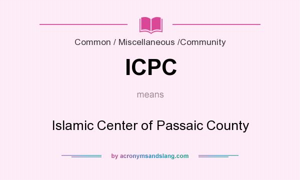What does ICPC mean? It stands for Islamic Center of Passaic County