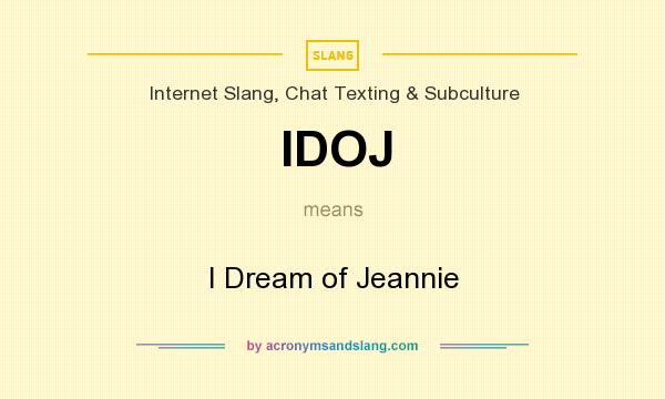 What does IDOJ mean? It stands for I Dream of Jeannie