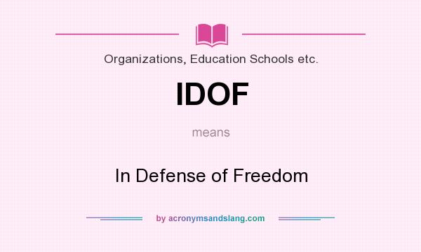 What does IDOF mean? It stands for In Defense of Freedom
