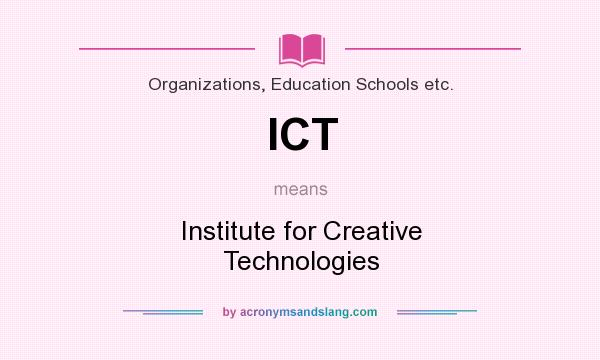 What does ICT mean? It stands for Institute for Creative Technologies