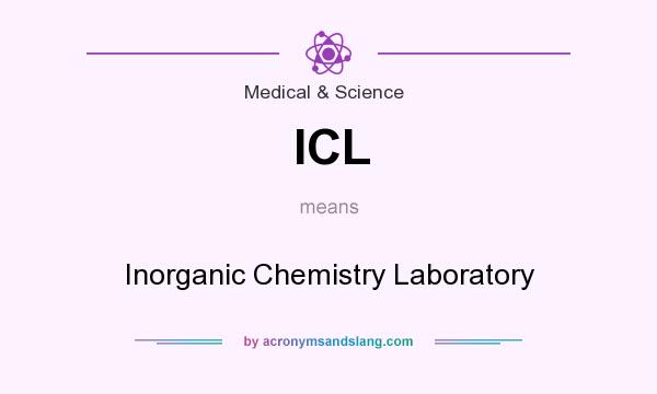 What does ICL mean? It stands for Inorganic Chemistry Laboratory