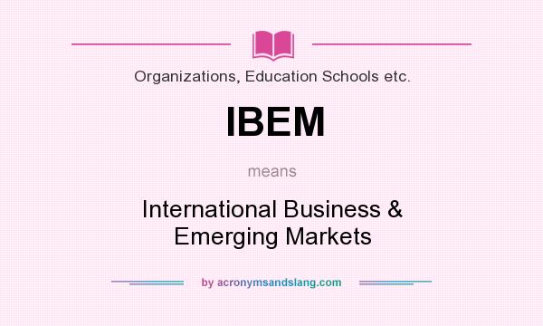 What does IBEM mean? It stands for International Business & Emerging Markets
