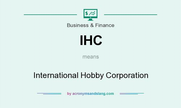 What does IHC mean? It stands for International Hobby Corporation