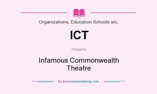 What does ICT mean? It stands for Infamous Commonwealth Theatre