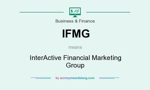 What does IFMG mean? It stands for InterActive Financial Marketing Group