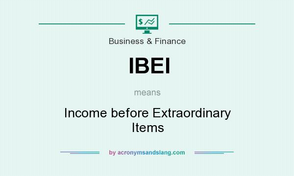 What does IBEI mean? It stands for Income before Extraordinary Items