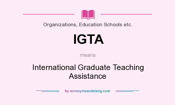 What does IGTA mean? It stands for International Graduate Teaching Assistance