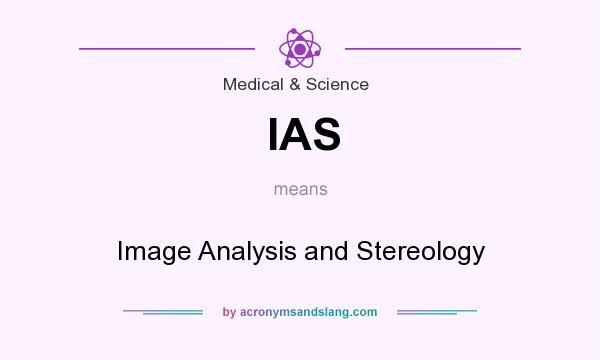 What does IAS mean? It stands for Image Analysis and Stereology