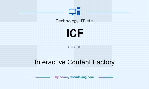 What does ICF mean? It stands for Interactive Content Factory