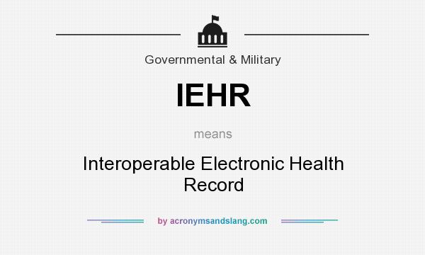 What does IEHR mean? It stands for Interoperable Electronic Health Record