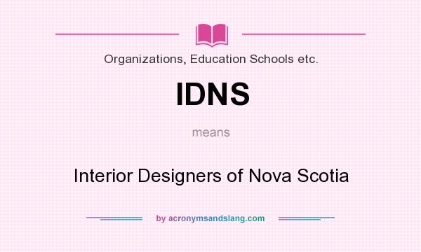 What does IDNS mean? It stands for Interior Designers of Nova Scotia