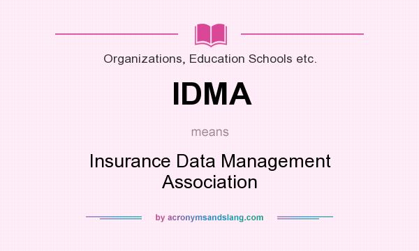What does IDMA mean? It stands for Insurance Data Management Association