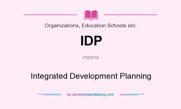 What does IDP mean? It stands for Integrated Development Planning