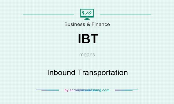 What does IBT mean? It stands for Inbound Transportation