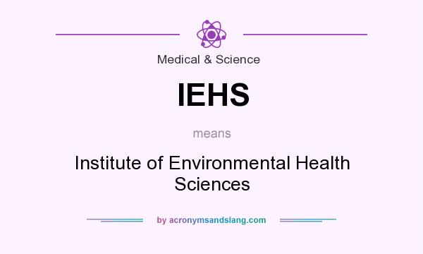What does IEHS mean? It stands for Institute of Environmental Health Sciences
