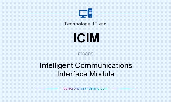 What does ICIM mean? It stands for Intelligent Communications Interface Module