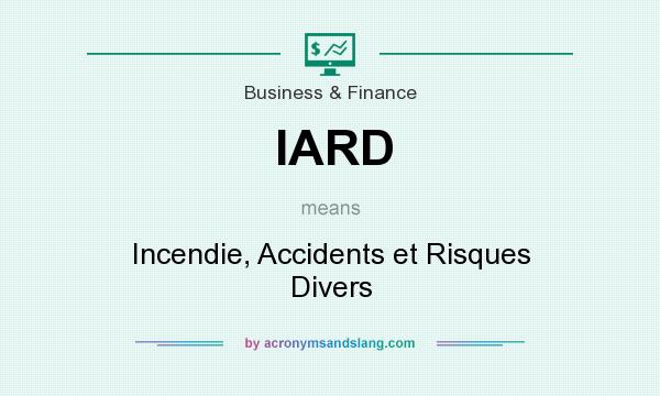 What does IARD mean? It stands for Incendie, Accidents et Risques Divers