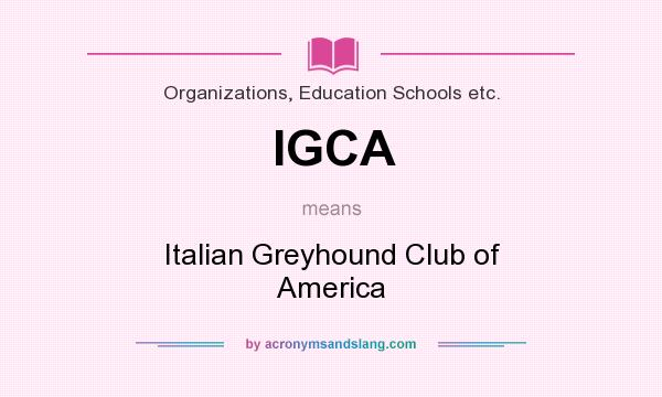 What does IGCA mean? It stands for Italian Greyhound Club of America