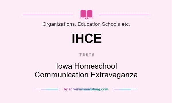 What does IHCE mean? It stands for Iowa Homeschool Communication Extravaganza