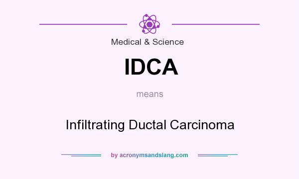 What does IDCA mean? It stands for Infiltrating Ductal Carcinoma