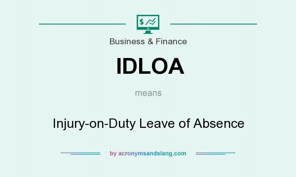 What does IDLOA mean? It stands for Injury-on-Duty Leave of Absence