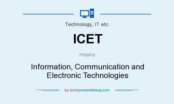 What does ICET mean? It stands for Information, Communication and Electronic Technologies