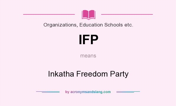 What does IFP mean? It stands for Inkatha Freedom Party