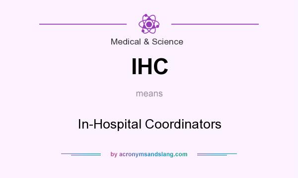 What does IHC mean? It stands for In-Hospital Coordinators