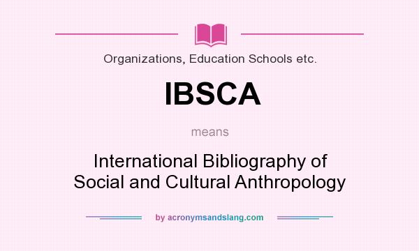 What does IBSCA mean? It stands for International Bibliography of Social and Cultural Anthropology
