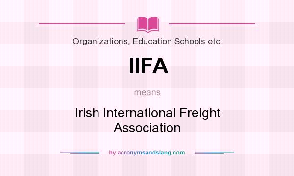 What does IIFA mean? It stands for Irish International Freight Association