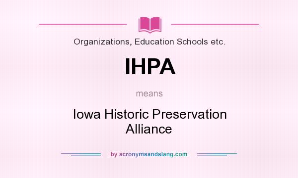 What does IHPA mean? It stands for Iowa Historic Preservation Alliance