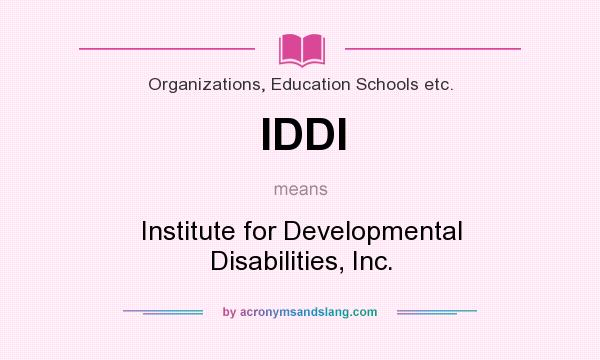 What does IDDI mean? It stands for Institute for Developmental Disabilities, Inc.