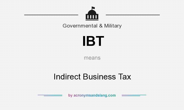 What does IBT mean? It stands for Indirect Business Tax