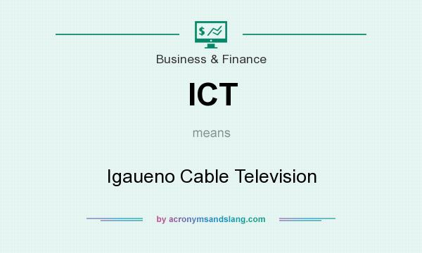 What does ICT mean? It stands for Igaueno Cable Television
