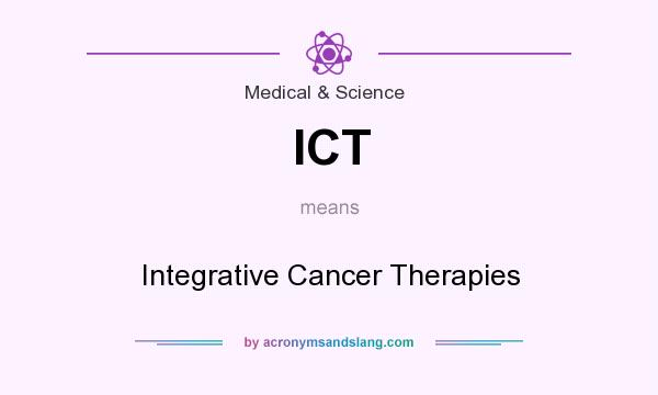 What does ICT mean? It stands for Integrative Cancer Therapies
