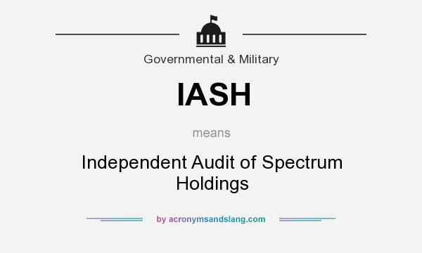What does IASH mean? It stands for Independent Audit of Spectrum Holdings