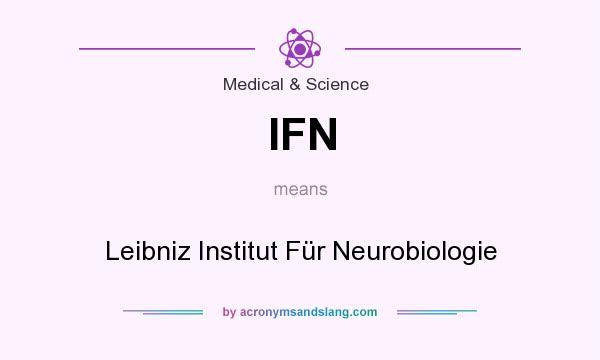 What does IFN mean? It stands for Leibniz Institut Für Neurobiologie