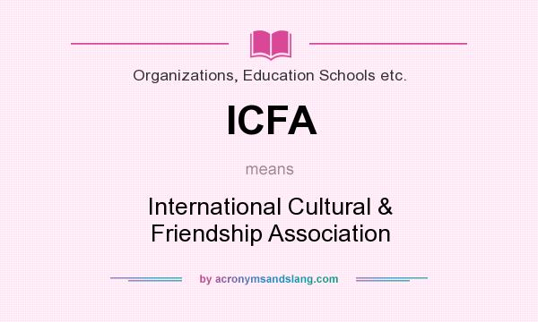 What does ICFA mean? It stands for International Cultural & Friendship Association
