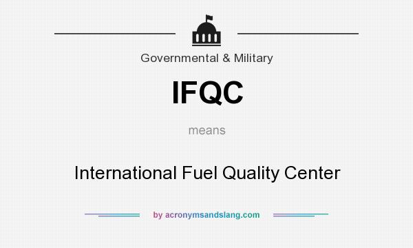 What does IFQC mean? It stands for International Fuel Quality Center