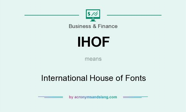 What does IHOF mean? It stands for International House of Fonts