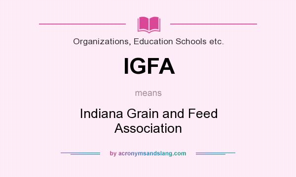 What does IGFA mean? It stands for Indiana Grain and Feed Association