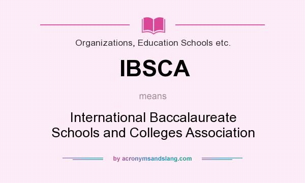 What does IBSCA mean? It stands for International Baccalaureate Schools and Colleges Association