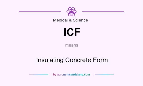 What does ICF mean? It stands for Insulating Concrete Form